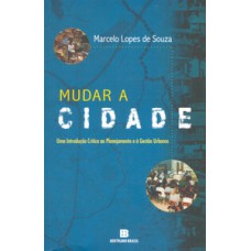 Mudar a cidade: Uma introdução crítica ao planejamento e à gestão urbanos: Uma introdução crítica ao planejamento e à gestão urbanos