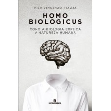 Homo biologicus: Como a biologia explica a natureza humana