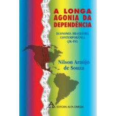 A LONGA AGONIA DA DEPENDÊNCIA: ECONOMIA BRASILEIRA CONTEMPORÂNEA (JK-FH)