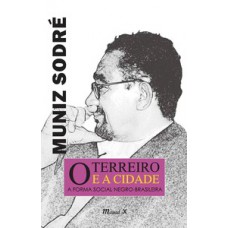 O TERREIRO E A CIDADE: A FORMA SOCIAL NEGRO-BRASILEIRA