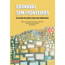 CARNAVAL SEM FRONTEIRAS: AS ESCOLAS DE SAMBA E SUAS ARTES MUNDO AFORA