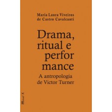 DRAMA, RITUAL E PERFORMANCE: A ANTROPOLOGIA DE VICTOR TURNER