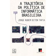 A TRAJETÓRIA DA POLÍTICA DE INFORMÁTICA BRASILEIRA (1977-1991): ATORES, INSTITUIÇÕES E ESTRATÉGIAS