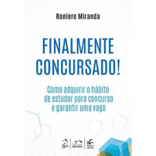 FINALMENTE CONCURSADO!: COMO ADQUIRIR O HÁBITO DE ESTUDAR PARA CONCURSO E GARANTIR UMA VAGA