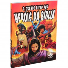 O Grande Livro dos Heróis da Bíblia: Nova Tradução na Linguagem de Hoje (NTLH)