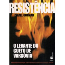 RESISTÊNCIA: O LEVANTE DO GUETO DE VARSÓVIA