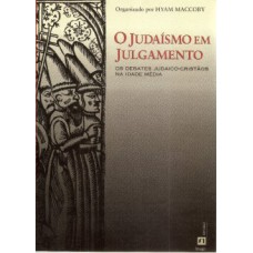 O JUDAÍSMO EM JULGAMENTO: OS DEBATES JUDAICO-CRISTÃOS NA IDADE MÉDIA