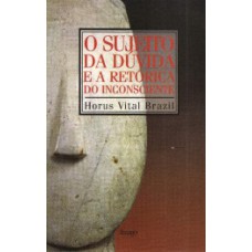 O SUJEITO DA DÚVIDA E A RETÓRICA DO INCONSCIENTE