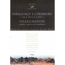 PARAGUAÇU E CARAMURU - ORIGENS OBSCURAS DA BAHIA / VILLEGAGNON - PAIXÃO E GUERRA NA GUANABARA