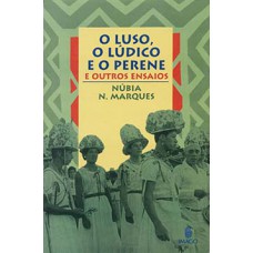 O LUSO, O LÚDICO E O PERENE: E OUTROS ENSAIOS