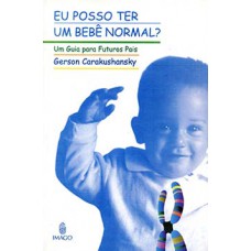 EU POSSO TER UM BEBÊ NORMAL?: UM GUIA PARA FUTUROS PAIS