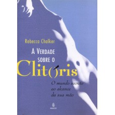 A VERDADE SOBRE O CLITÓRIS: O MUNDO SECRETO AO ALCANCE DA SUA MÃO