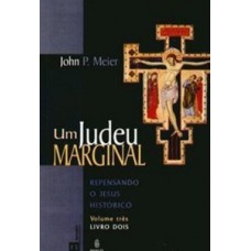 UM JUDEU MARGINAL: REPENSANDO O JESUS HISTÓRICO - LIVRO UM