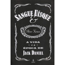 SANGUE E UÍSQUE: A VIDA E A ÉPOCA DE JACK DANIEL