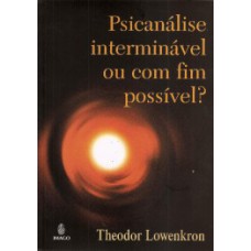 PSICANÁLISE INTERMINÁVEL OU COM FIM POSSÍVEL?