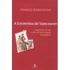 A ENTREVISTA DE VANCOUVER: FRAGMENTOS DE VIDA E OBRAS DE UMA VOCAÇÃO PSICANALÍTICA