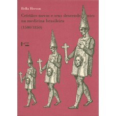 CRISTÃOS-NOVOS E SEUS DESCENDENTES NA MEDICINA BRASILEIRA (1500-1850)