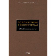 DO POSITIVISMO À DESCONSTRUÇÃO: IDÉIAS FRANCESAS NA AMÉRICA