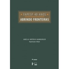 FAPESP 40 ANOS: ABRINDO FRONTEIRAS