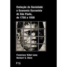 EVOLUÇÃO DA SOCIEDADE E ECONOMIA ESCRAVISTA DE SÃO PAULO DE 1750 A 1850