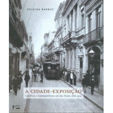 A CIDADE-EXPOSIÇÃO: COMÉRCIO E COSMOPOLITISMO EM SÃO PAULO, 1860-1914