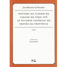 ROTEIRO DA VIAGEM DA CIDADE DO PARÁ ATÉ AS ÚLTIMAS COLÔNIAS DO SERTÃO DA PROVÍNCIA (1768)