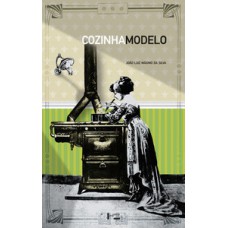 COZINHA MODELO: O IMPACTO DO GÁS E DA ELETRICIDADE NA CASA PAULISTANA: 1870-1930