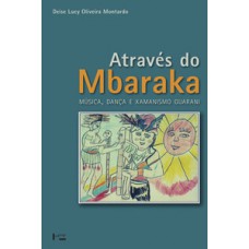 ATRAVÉS DO MBARAKA: MÚSICA, DANÇA E XAMANISMO GUARANI