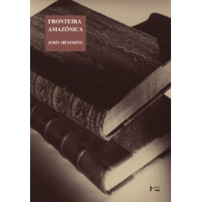 FRONTEIRA AMAZÔNICA: A DERROTA DOS ÍNDIOS BRASILEIROS