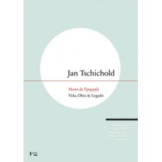 JAN TSCHICHOLD: MESTRE DA TIPOGRAFIA. VIDA, OBRA & LEGADO