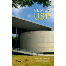 GUIA DA USP: MUSEUS, CULTURA E LAZER DA USP NA CIDADE UNIVERSITÁRIA E EM OUTROS LUGARES DE SÃO PAULO