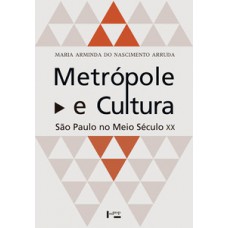 METRÓPOLE E CULTURA: SÃO PAULO NO MEIO SÉCULO XX