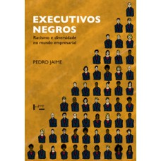 EXECUTIVOS NEGROS: RACISMO E DIVERSIDADE NO MUNDO EMPRESARIAL