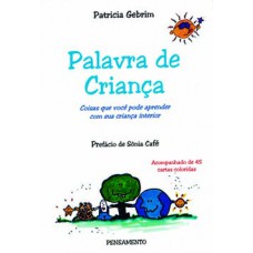 PALAVRA DE CRIANÇA: COISAS QUE VOCÊ PODE APRENDER COM SUA CRIANÇA INTERIOR