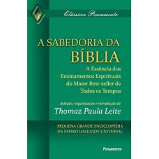 A SABEDORIA DA BÍBLIA: A ESSÊNCIA DOS ENSINAMENTOS ESPIRITUAIS DO MAIOR BEST-SELLER DE TODOS OS TEMPOS