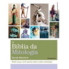 A BÍBLIA DA MITOLOGIA: TUDO O QUE VOCÊ QUERIA SABER SOBRE MITOLOGIA