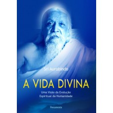 A VIDA DIVINA: UMA VISÃO DA EVOLUÇÃO ESPIRITUAL DA HUMANIDADE