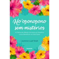 HOOPONOPONO SEM MISTÉRIOS: A PRÁTICA DO MÉTODO DE AUTOCURA HAVAIANO E SEUS BENEFÍCIOS NA VIDA DIÁRIA