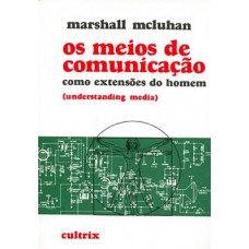 Os Meios de Comunicação Como Extensões do Homem: Understanding Media