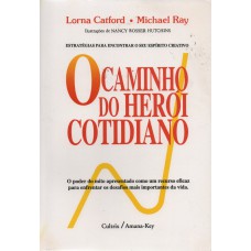 O Caminho do Herói Cotidiano: O Poder do Mito Apresentado Como um Recurso Efizaz para Enfrentar os Desafios Mais Importantes da Vida