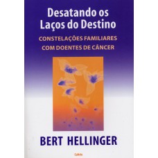 Desatando os Laços do Destino: Constelações Familiares Com Doentes de Cãncer