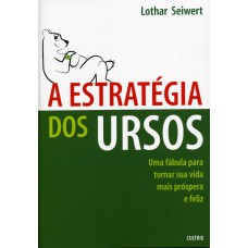 A Estratégia dos Ursos: Uma Fábula Para Tornar Sua Vida Mais Próspera e Feliz