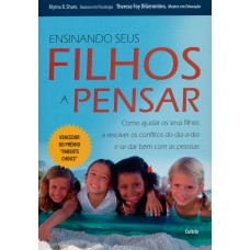 Ensinando Seus Filhos a Pensar: Como Ajudar os Seus Filhos a Resolvers Conflitos do Dia-a-Dia e Se Dar Bem Com as Pessoas