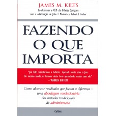 Fazendo o que Importa: Como Alcançar Resultados Que Façam a Diferença - Uma Abordagem Revolucionária dos Métodos Tradicionais de Administração