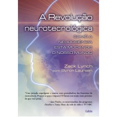 A Revolução Neurotecnológica: Como A Neurociência Está Mudando O Nosso Mundo