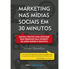 Marketing Nas Mídias Sociais Em 30 Minutos: Manual Prático Para Divulgar Seus Negócios Pela Internet de Modo Rápido e Gratuito