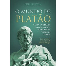 O Mundo de Platão: A Vida E A Obra De Um Dos Maiores Filósofos De Todos Os Tempos.