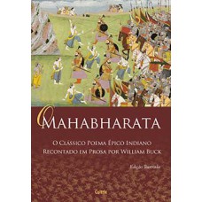 O Mahabharata - Nova Edição: O Clássico Poema Épico Indiano Recontado em Prosa Por William Buck