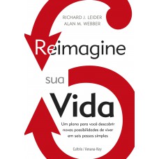 Reimagine Sua Vida: Um Plano Para Você Descobrir Novas Possibilidades De Viver Em Seis Passos Simples.