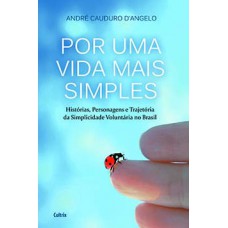 Por Uma Vida Mais Simples: Histórias, Personagens E Trajetória Da Simplicidade Voluntária No Brasil.